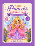 Princess Coloring Book for Girls Ages 3–7: 100+ Beautiful Princesses to Color and Enjoy!